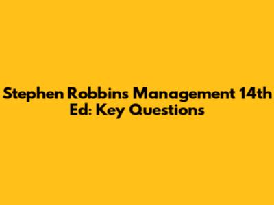 Stephen Robbins Management 14th Ed: Key Questions