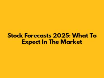 Stock Forecasts 2025: What To Expect In The Market