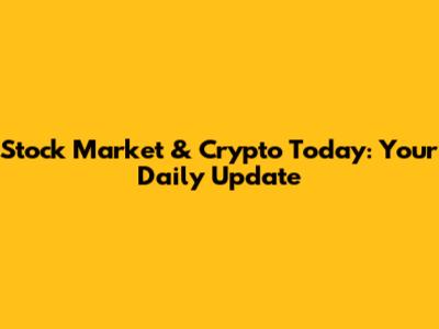 Stock Market & Crypto Today: Your Daily Update
