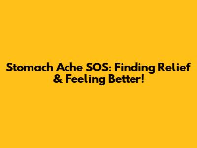 Stomach Ache SOS: Finding Relief & Feeling Better!