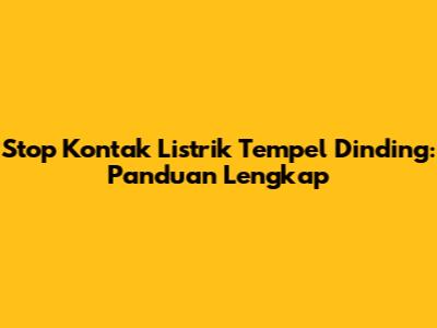 Stop Kontak Listrik Tempel Dinding: Panduan Lengkap