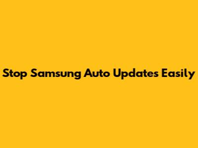 Stop Samsung Auto Updates Easily