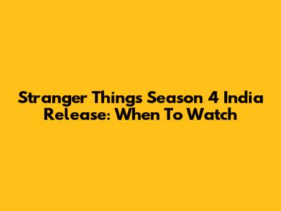 Stranger Things Season 4 India Release: When To Watch