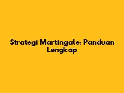 Strategi Martingale: Panduan Lengkap