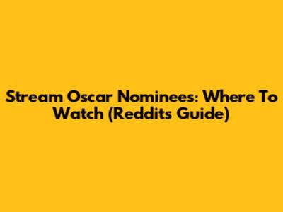 Stream Oscar Nominees: Where To Watch (Reddit's Guide)