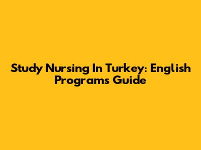 Study Nursing In Turkey: English Programs Guide