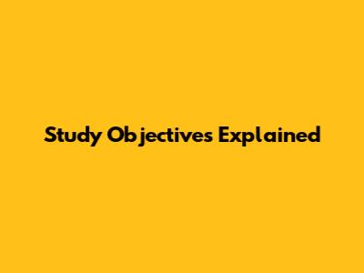 Study Objectives Explained