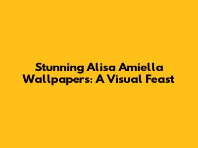 Stunning Alisa Amiella Wallpapers: A Visual Feast
