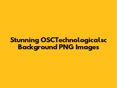 Stunning OSCTechnologicalsc Background PNG Images