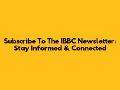 Subscribe To The IBBC Newsletter: Stay Informed & Connected