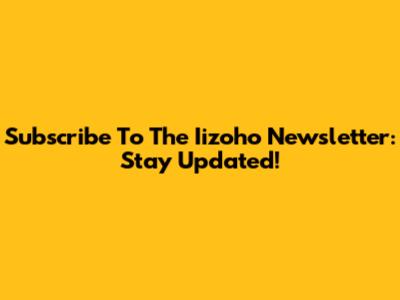 Subscribe To The Iizoho Newsletter: Stay Updated!