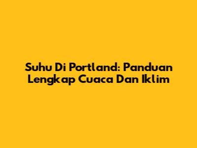 Suhu Di Portland: Panduan Lengkap Cuaca Dan Iklim