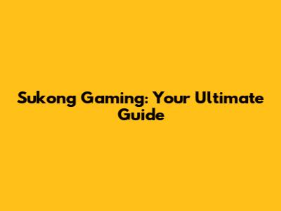 Sukong Gaming: Your Ultimate Guide