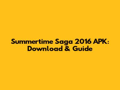 Summertime Saga 2016 APK: Download & Guide