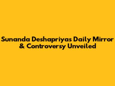 Sunanda Deshapriya's Daily Mirror & Controversy Unveiled