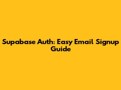 Supabase Auth: Easy Email Signup Guide
