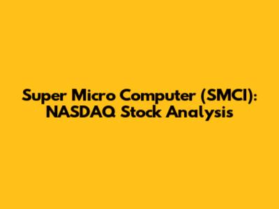 Super Micro Computer (SMCI): NASDAQ Stock Analysis