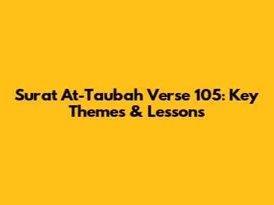 Surat At-Taubah Verse 105: Key Themes & Lessons