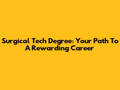 Surgical Tech Degree: Your Path To A Rewarding Career