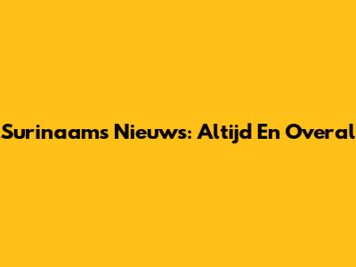 Surinaams Nieuws: Altijd En Overal