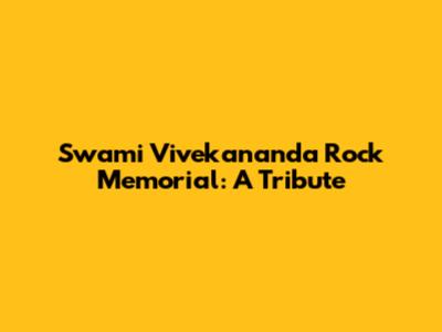 Swami Vivekananda Rock Memorial: A Tribute