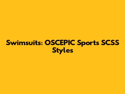 Swimsuits: OSCEPIC Sports SCSS Styles