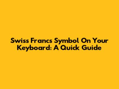 Swiss Francs Symbol On Your Keyboard: A Quick Guide