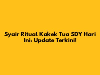 Syair Ritual Kakek Tua SDY Hari Ini: Update Terkini!