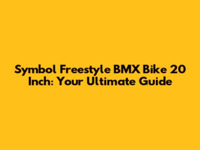 Symbol Freestyle BMX Bike 20 Inch: Your Ultimate Guide