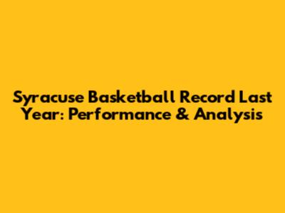 Syracuse Basketball Record Last Year: Performance & Analysis