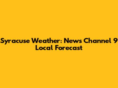 Syracuse Weather: News Channel 9 Local Forecast