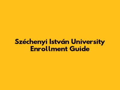 Széchenyi István University Enrollment Guide