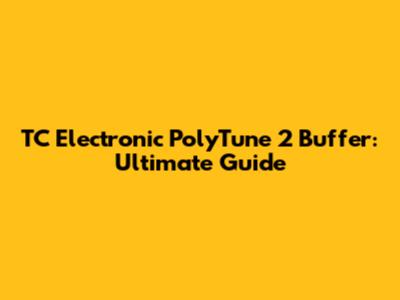 TC Electronic PolyTune 2 Buffer: Ultimate Guide