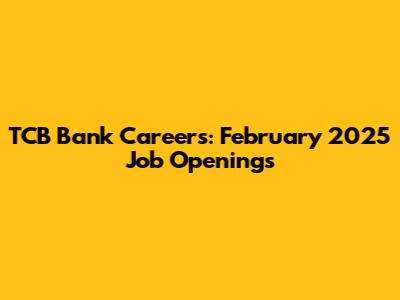 TCB Bank Careers: February 2025 Job Openings
