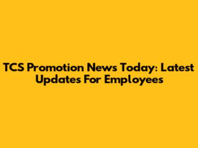 TCS Promotion News Today: Latest Updates For Employees
