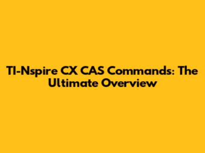 TI-Nspire CX CAS Commands: The Ultimate Overview