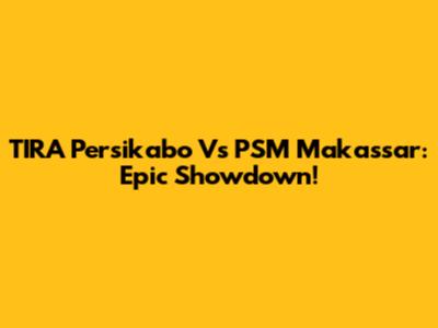 TIRA Persikabo Vs PSM Makassar: Epic Showdown!