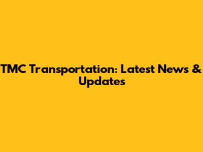 TMC Transportation: Latest News & Updates
