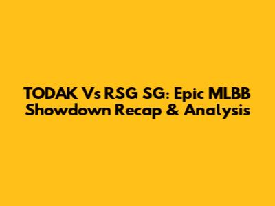 TODAK Vs RSG SG: Epic MLBB Showdown Recap & Analysis