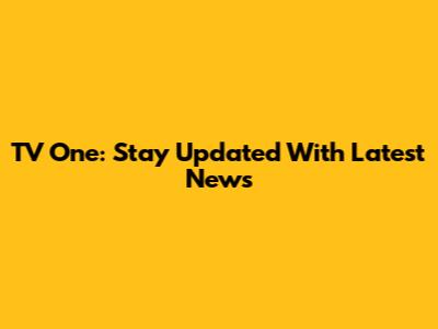 TV One: Stay Updated With Latest News