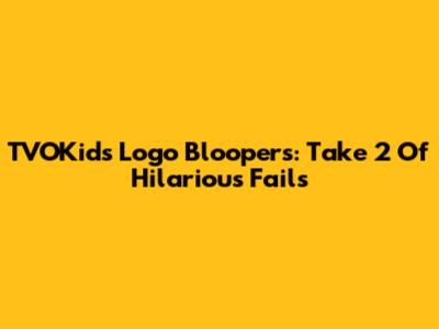 TVOKids Logo Bloopers: Take 2 Of Hilarious Fails