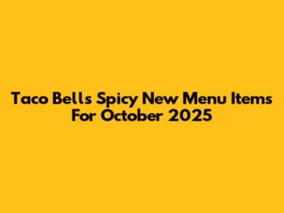 Taco Bell's Spicy New Menu Items For October 2025