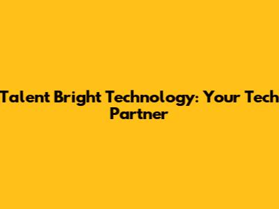 Talent Bright Technology: Your Tech Partner