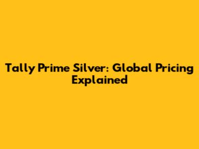Tally Prime Silver: Global Pricing Explained