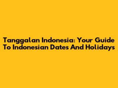 Tanggalan Indonesia: Your Guide To Indonesian Dates And Holidays