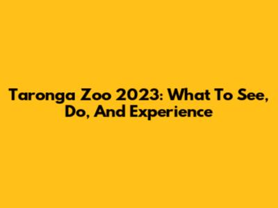 Taronga Zoo 2023: What To See, Do, And Experience