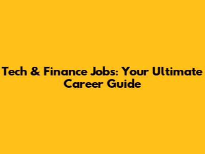 Tech & Finance Jobs: Your Ultimate Career Guide