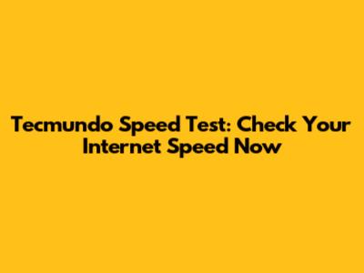 Tecmundo Speed Test: Check Your Internet Speed Now