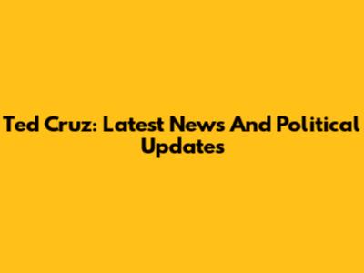 Ted Cruz: Latest News And Political Updates