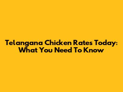 Telangana Chicken Rates Today: What You Need To Know